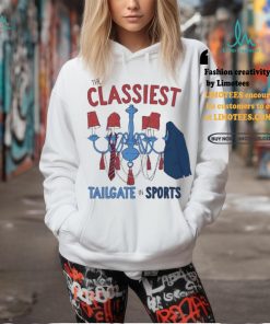 Classiest Tailgate Shirt, hoodie, sweater, long sleeve and tank top Classiest Tailgate Shirt