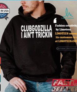Clubgodzilla I Ain’t Rockin T shirt