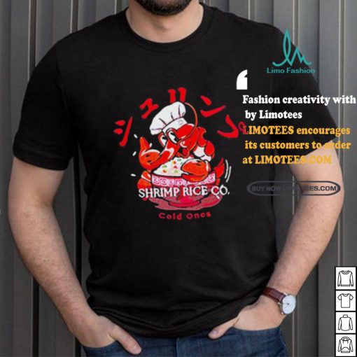 Cold Ones The Shrimp Fried Rice shirt