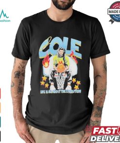 Cole Life Is All About The Evolution Basketball 2024 Shirt