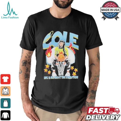 Cole Life Is All About The Evolution Basketball 2024 Shirt