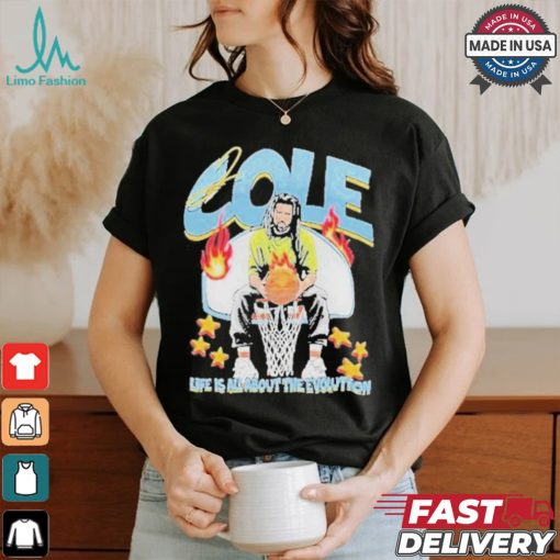 Cole Life Is All About The Evolution Basketball 2024 Shirt