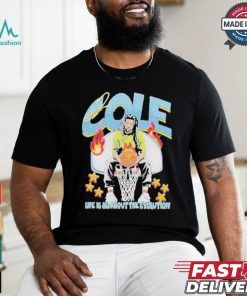 Cole Life Is All About The Evolution Basketball 2024 Shirt