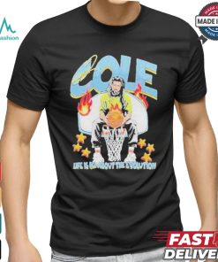 Cole Life Is All About The Evolution Basketball 2024 Shirt