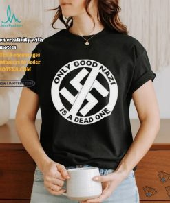 Collection Official Only Good Nazi Is A Dead One Shirt