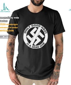 Collection Official Only Good Nazi Is A Dead One Shirt