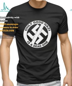 Collection Official Only Good Nazi Is A Dead One Shirt