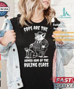 Cops Are The Armed Arm Of The Ruling Class Shirt