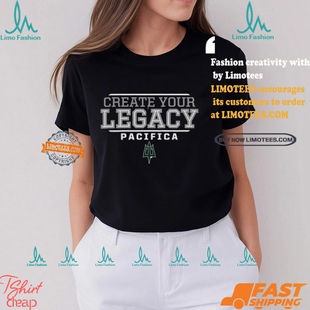 Creater Your Legacy Pacifica Shirt Creater Your Legacy Pacifica Shirt