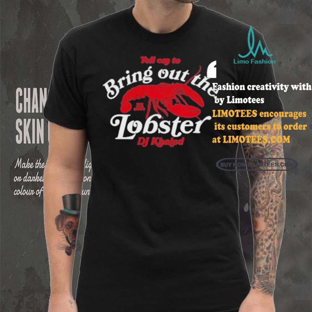 DJ KHALED We The Best Bring Out The Lobster Brown 2024 Shirt DJ KHALED We The Best Bring Out The Lobster Brown 2024 Shirt