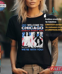 DNC Welcome To Chicago Kamala Harris 2024 We’re With You Shirt