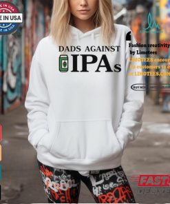 Dads Against Ipas Shirt