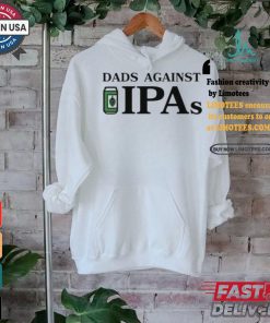 Dads Against Ipas Shirt