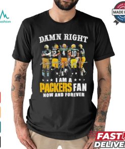 Damn Right I Am A Green Bay Packers Fan Now And Forever 2024 2025 Shirt