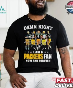 Damn Right I Am A Green Bay Packers Fan Now And Forever 2024 2025 Shirt