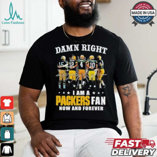 Damn Right I Am A Green Bay Packers Fan Now And Forever 2024 2025 Shirt