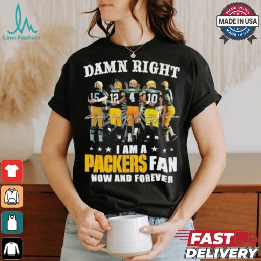 Damn Right I Am A Green Bay Packers Fan Now And Forever 2024 2025 Shirt