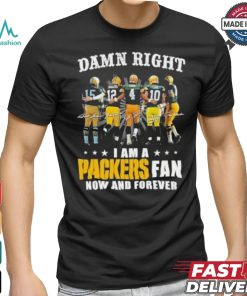 Damn Right I Am A Green Bay Packers Fan Now And Forever 2024 2025 Shirt