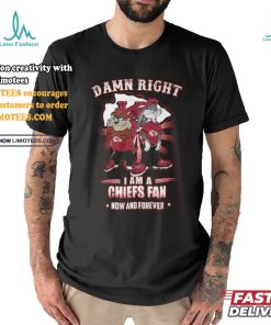 Damn Right I Am A Kansas City Chiefs x Looney Tunes Fan Now And Forever T Shirt