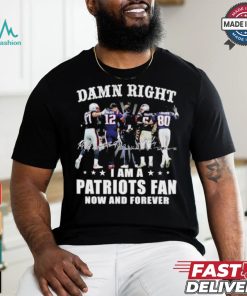 Damn Right I Am A New England Patriots Fan Now And Forever 2024 2025 Shirt