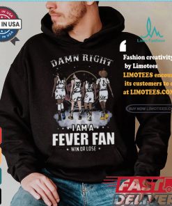 Damn right I am a indiana fever fan win or lose signatures shirt