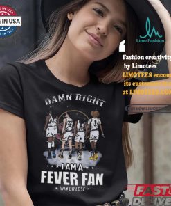 Damn right I am a indiana fever fan win or lose signatures shirt