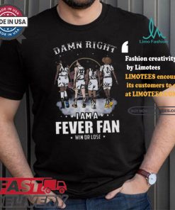 Damn right I am a indiana fever fan win or lose signatures shirt