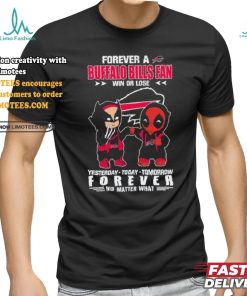Deadpool And Wolverine Forever A Buffalo Bills Fan Win Or Lose Forever No Matter What Shirt