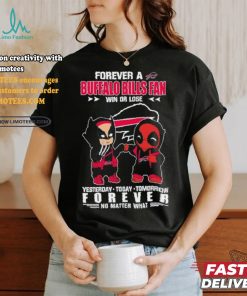Deadpool And Wolverine Forever A Buffalo Bills Fan Win Or Lose Forever No Matter What Shirt