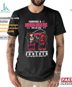 Deadpool And Wolverine Forever A Buffalo Bills Fan Win Or Lose Forever No Matter What Shirt