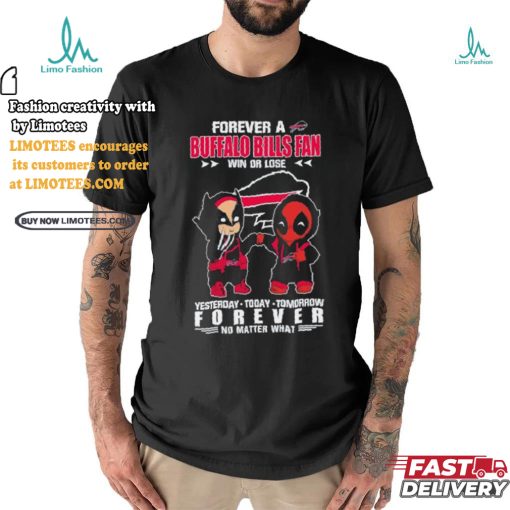 Deadpool And Wolverine Forever A Buffalo Bills Fan Win Or Lose Forever No Matter What Shirt