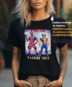 Deadpool For Election 2024 u better fucking vote shirt