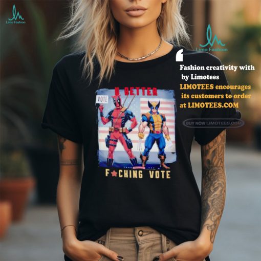 Deadpool For Election 2024 u better fucking vote shirt