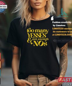 Dear Silas Too Many Yessed And Not Enough Nos Tee shirt