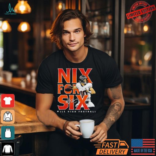 Denver Broncos Bo Nix for six Mile High Football Signature Shirt