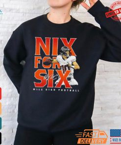 Denver Broncos Bo Nix for six Mile High Football Signature Shirt