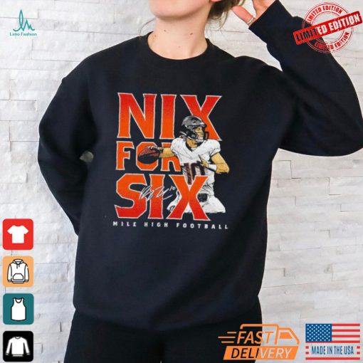 Denver Broncos Bo Nix for six Mile High Football Signature Shirt