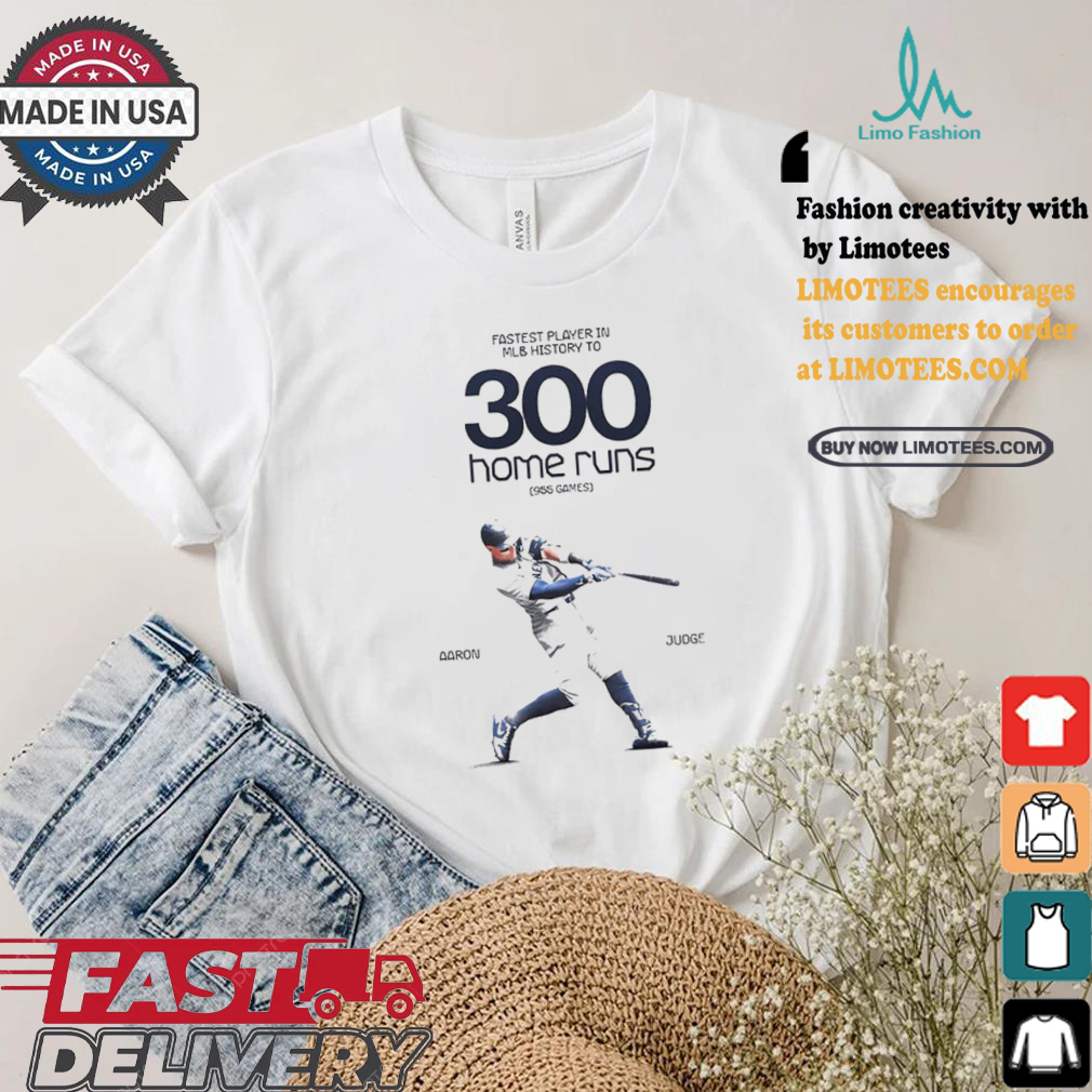 Design Aaron Judge fastest players in mlb history to 300 home runs 955 games shirt Design Aaron Judge fastest players in mlb history to 300 home runs 955 games shirt