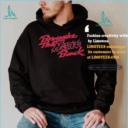 Design Brought The Heat Back Shirt