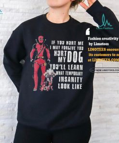Design Deadpool Hurt My Dog You’ll Know What Temporary Insanity Is T Shirt