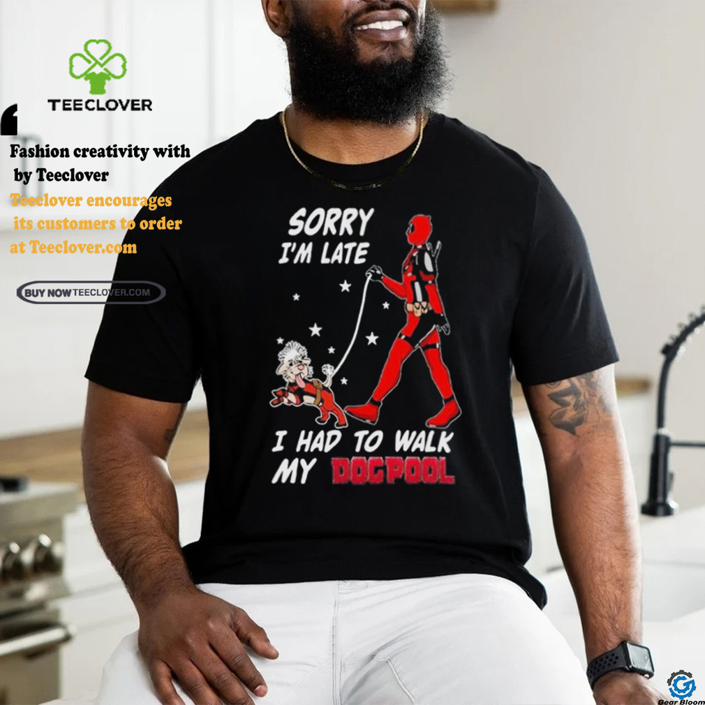 Design Deadpool Sorry I’m Late I Had To Walk My Dogpool T Shirt Design Deadpool Sorry I’m Late I Had To Walk My Dogpool T Shirt