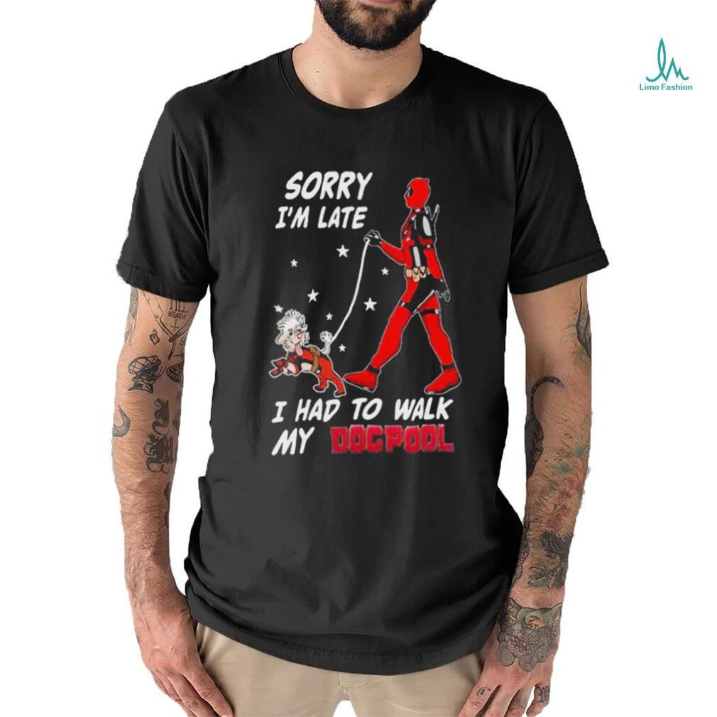 Design Deadpool Sorry I’m Late I Had To Walk My Dogpool T Shirt Design Deadpool Sorry I’m Late I Had To Walk My Dogpool T Shirt