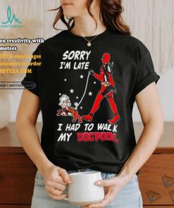 Design Deadpool Sorry I’m Late I Had To Walk My Dogpool T Shirt