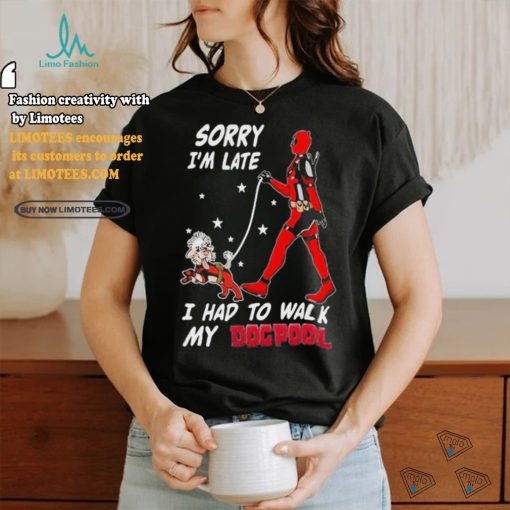 Design Deadpool Sorry I’m Late I Had To Walk My Dogpool T Shirt