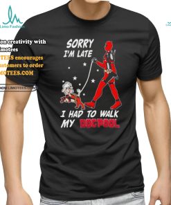 Design Deadpool Sorry I’m Late I Had To Walk My Dogpool T Shirt