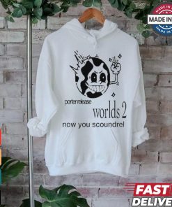 Design Porter Release Worlds 2 Now You Scoundrel Shirt