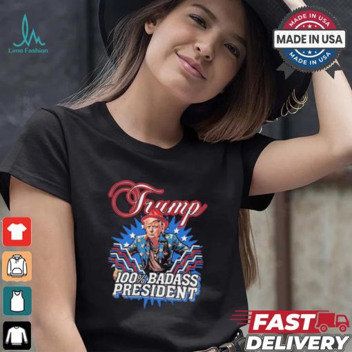 Design Trump 100% Badass President Shirt