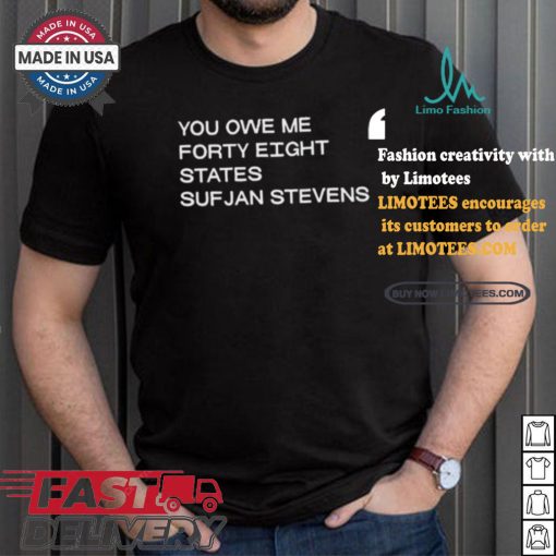 Design You Owe Me Forty Eight States Sufjan Stevens Shirt