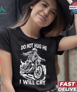 Do Not Hug Me I Will Cry T shirt, hoodie, sweater, long sleeve and tank top Do Not Hug Me I Will Cry T shirt