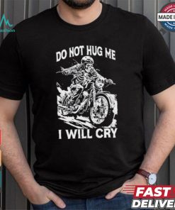 Do Not Hug Me I Will Cry T shirt, hoodie, sweater, long sleeve and tank top Do Not Hug Me I Will Cry T shirt